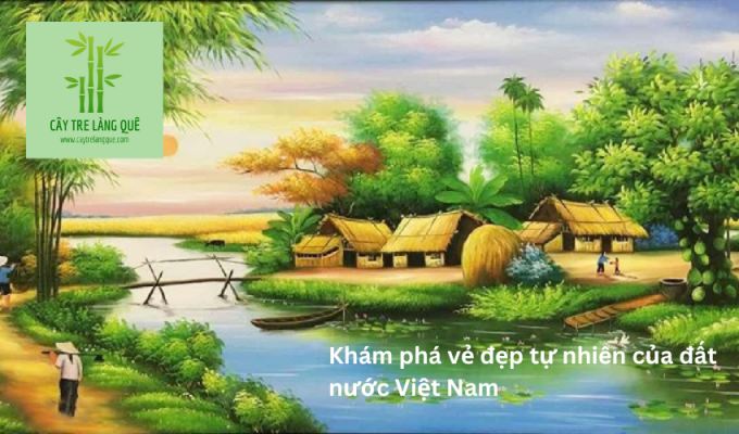 Khám phá vẻ đẹp tự nhiên của đất nước Việt Nam